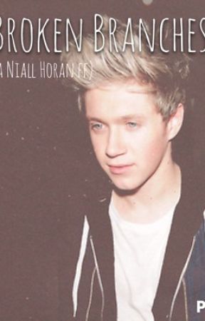 Broken Branches (A Niall Horan Fanfic) by CuddlingNiall