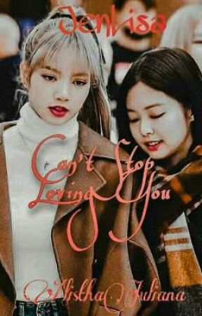 Can't Stop Loving You (JenLisa) by AlisthaJuliana
