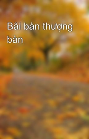 Bãi bàn thượng bàn by X_Chan