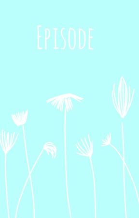 Episode by yesterdaywrite