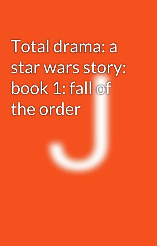 Total drama: a star wars story: book 1: fall of the order by Gamerboi420