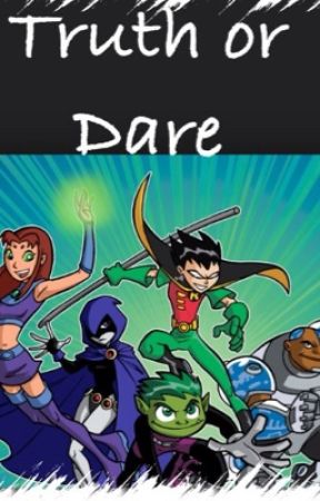 Teen Titans: Truth Or Dare by Stormy101n