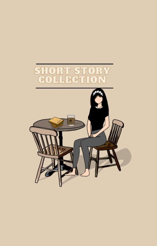 SHORT STORY COLLECTION  by _MORENA_GIRL_