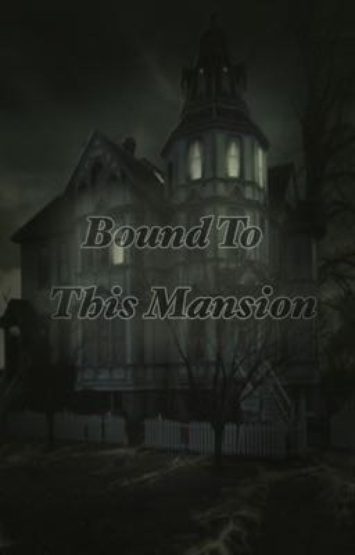 Bound To This Mansion|Female Ghost OC x Male Reader| by Ghostly_Chan