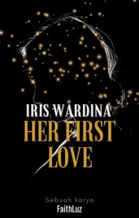 OG | IRIS WARDINA : HER FIRST LOVE by faith_luz