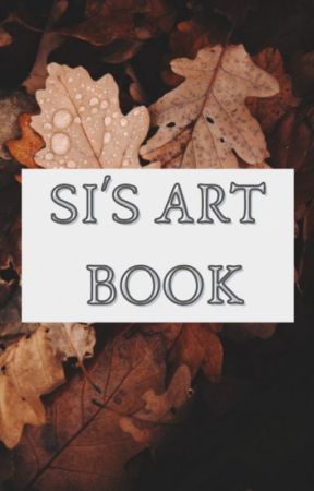 Si's art book. by The_Forgotten_Sister