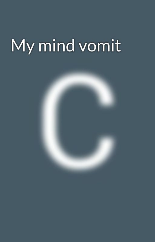 My mind vomit by ESHtheMess