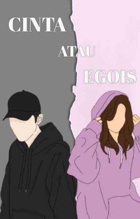CINTA ATAU EGOIS oleh Sajira5588