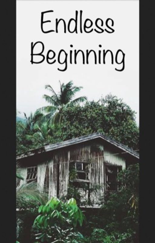 Endless Beginning by Potatoholic77