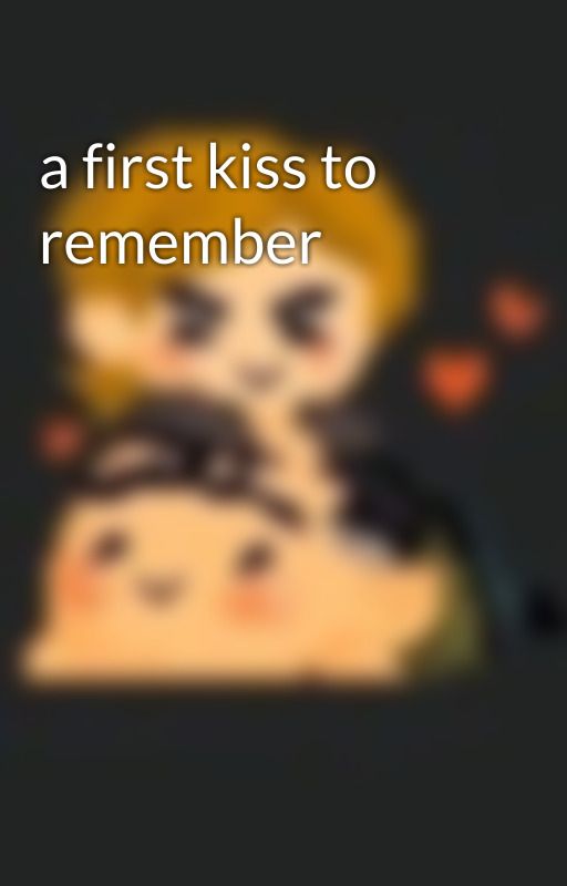 a first kiss to remember  by PixieFlores8979