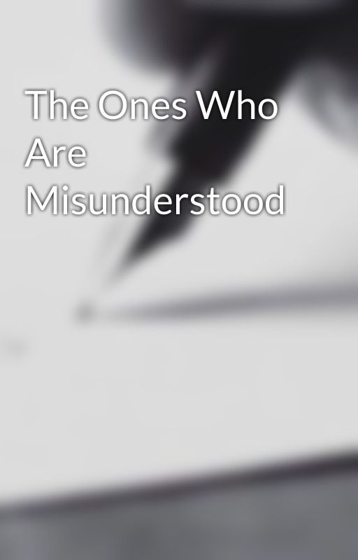 The Ones Who Are Misunderstood by DallenChua