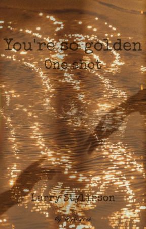 You're so golden -Larry (one shot) by mylarreh