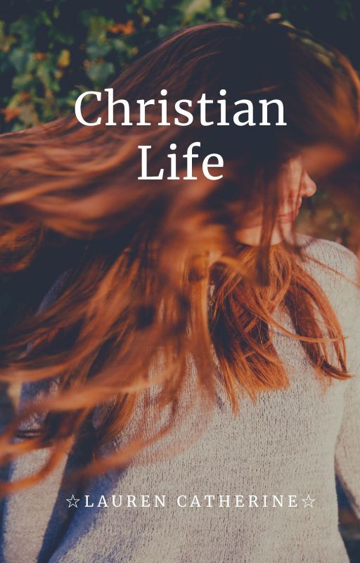 Christian Life by LaurenCatherine21