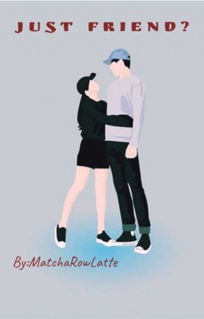 Just Friend? by MatchaRowLatte