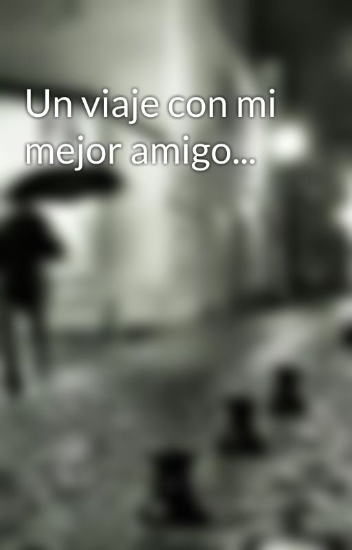 Un viaje con mi mejor amigo... de MariaAlejandraSando6