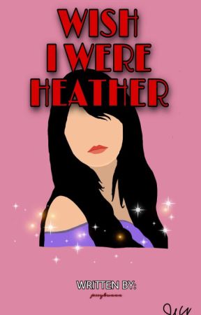 WISH I WERE HEATHER! by jessykunnn