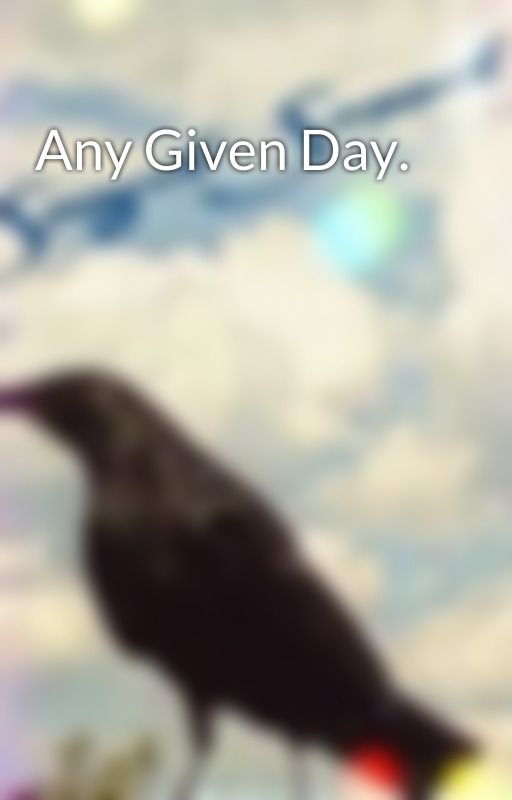 Any Given Day. by SonnetCo