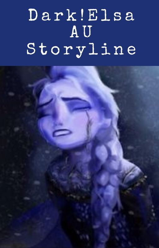 Dark!Elsa Storyline (Editing) by bi_boi_author