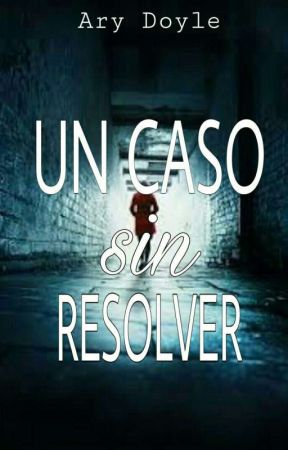Un Caso Sin Resolver بقلم delmyarcely