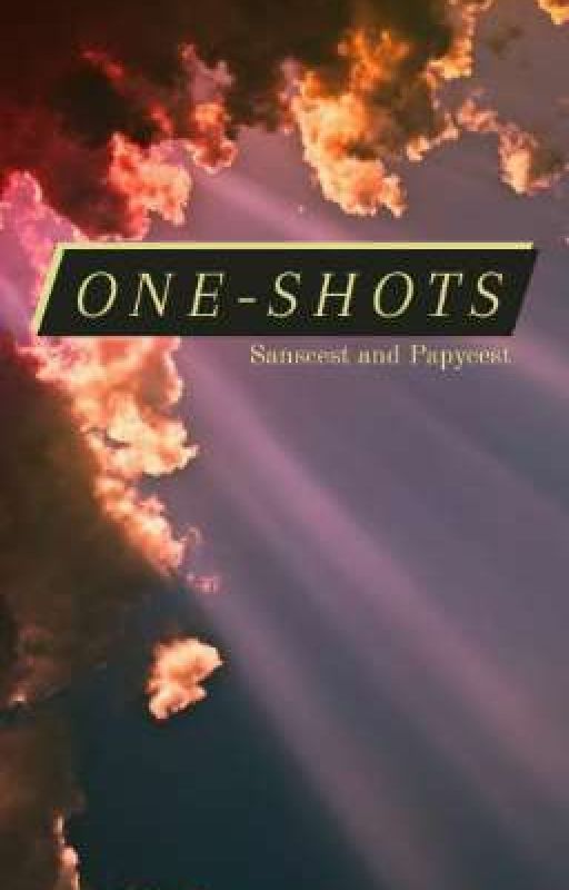ONE-Shots ♡ Sanscest and Papycest ♡ de Stiki_note