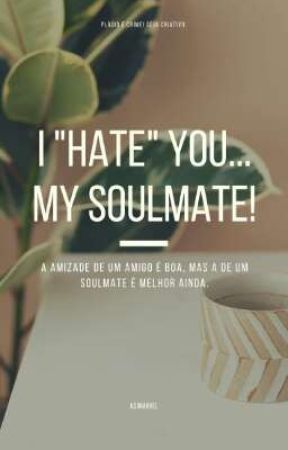 I "hate" you... my soulmate! ni ksjmarveI