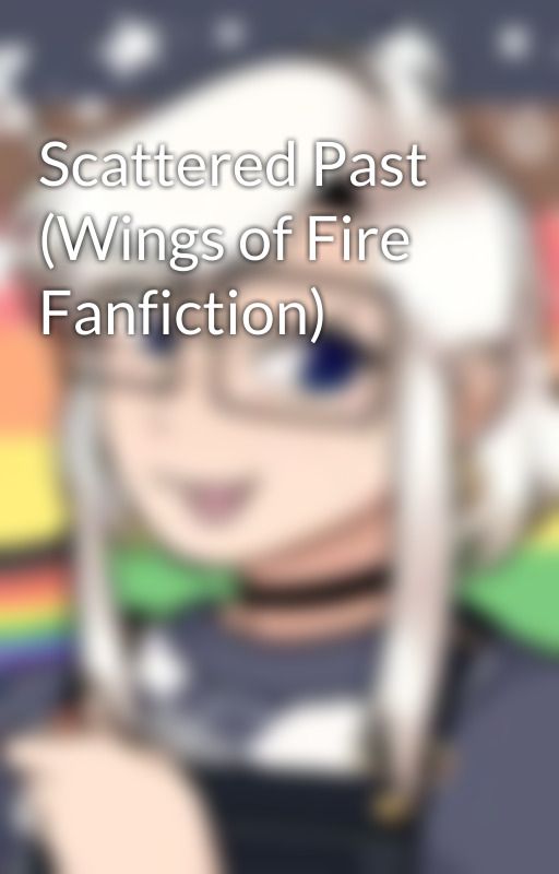 Scattered Past (Wings of Fire Fanfiction) by Serial_Cereal