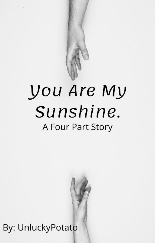 You Are My Sunshine. by imapotatoaunluckyone