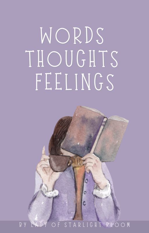 Words, Thoughts, Feelings de ladyofstarlightbloom