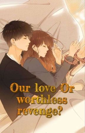 OUR LOVE OR WORTHLESS REVENGE?  by venuskokoro