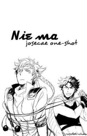 nie ma. || josecae one-shot by Rosolek-Chan