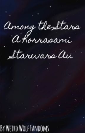 Among the Stars:  A Korrasami Starwars Au by Musicwolfeee