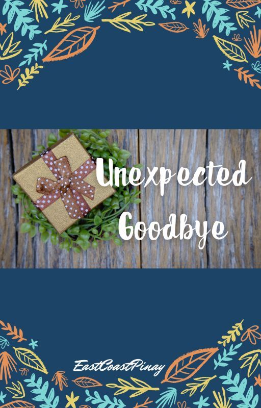 Unexpected Goodbye oleh EastCoastPinay