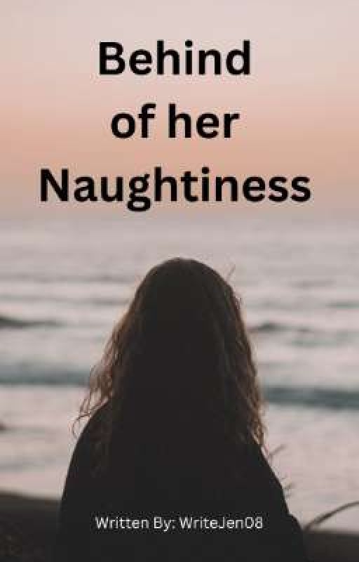 Behind Of Her Naughtiness ( Completed ) by WriteJen08