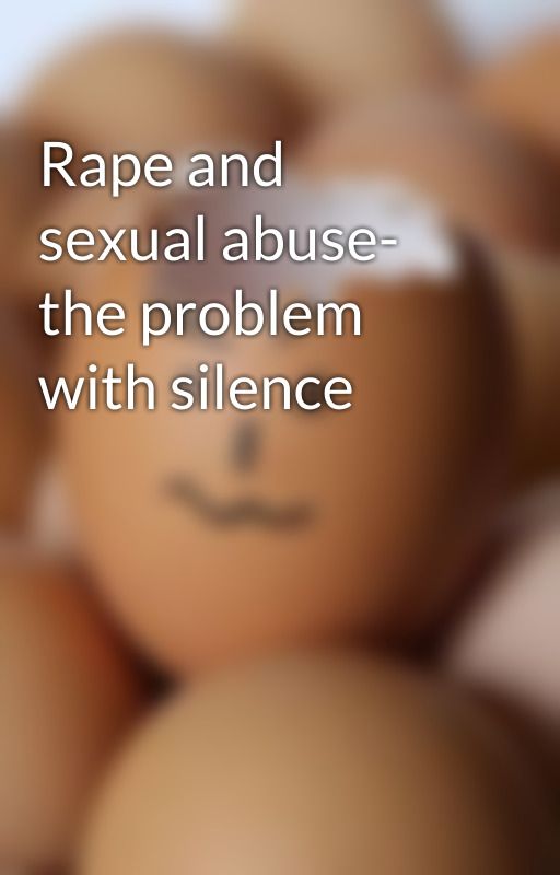 Rape and sexual abuse- the problem with silence by ManishaKamya