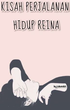Kisah Perjalanan Hidup Reina by SitiJubaedah994