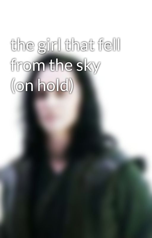 the girl that fell from the sky (on hold) by tiktik_stories