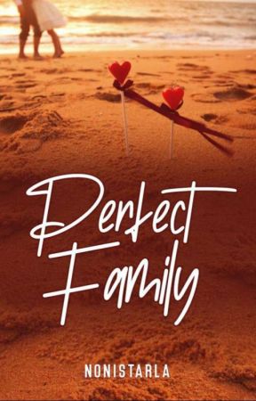 PERFECT FAMILY ||VERSI EBOOK بقلم angelia_NN