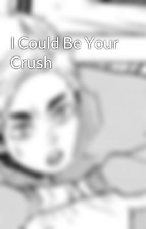 I Could Be Your Crush by miyaonigiri11