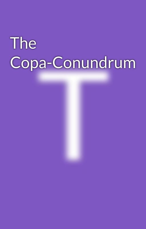 The Copa-Conundrum by freemantanner