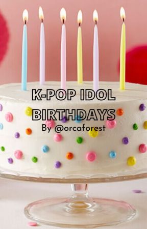 K-Pop Idol Birthdays by mentallyunwell