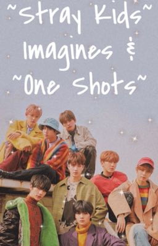 ~Stray Kids~ Imagines & One Shots by BangChansConcha