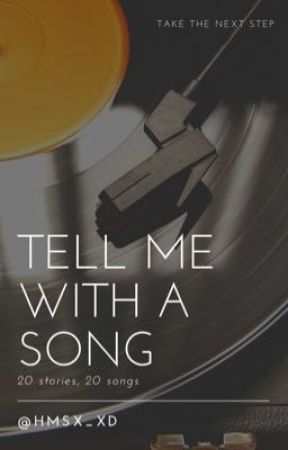 Tell Me With a Song [20 stories, 20 songs]  by hmsx_xd