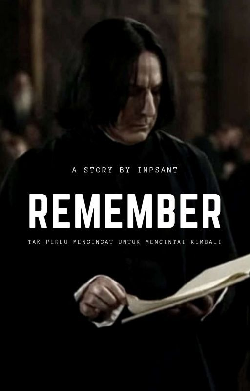 Remember (A Severus Snape Fanfiction) oleh impsant