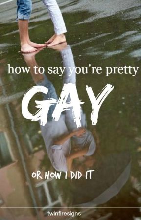 How to say you're pretty gay (or how I did it) by twinfiresigns