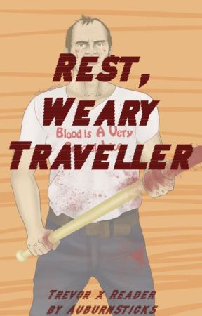 Rest, Weary Traveller | GTA V Fanfic [Trevor x Reader] by AuburnSticks