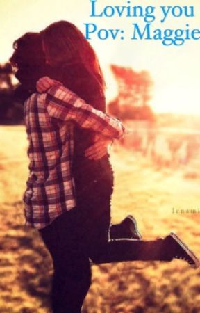 Loving you :Pov Maggie de Jade_wilson1