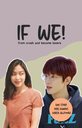 IF WE! -from crush and become lovers- oleh sihujan