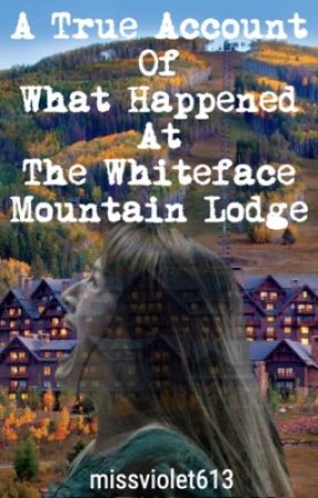 A True Account Of What Happened At The Whiteface Mountain Lodge by missviolet613