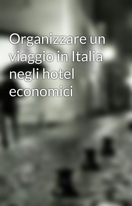 Organizzare un viaggio in Italia negli hotel economici by cercatorid