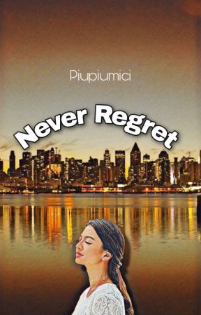 Never Regret  by piupiumici